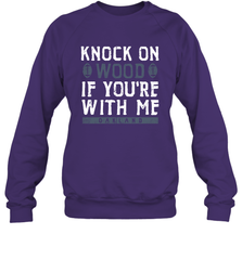 Oakland Football Knock On Wood If you're With Me Crewneck Sweatshirt - NFLFanGift