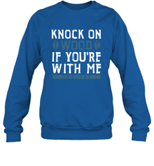 Oakland Football Knock On Wood If you're With Me Crewneck Sweatshirt - NFLFanGift