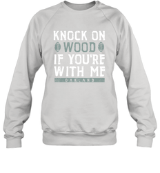 Oakland Football Knock On Wood If you're With Me Crewneck Sweatshirt - NFLFanGift