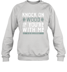Oakland Football Knock On Wood If you're With Me Crewneck Sweatshirt - NFLFanGift