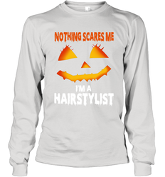 Nothing Scares Me Im A Hairstylist Funny Halloween Costume Long Sleeve T-Shirt - NFLFanGift
